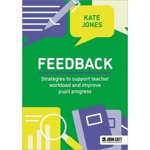 Feedback: Strategies to Support Teacher Workload and Improve Pupil Progress -- K